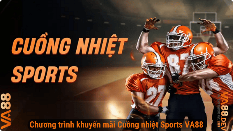 Chương trình khuyến mãi Cuồng nhiệt Sports VA88