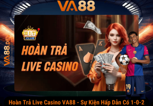 Hoàn trả live casino VA88 - Sự kiện hấp dẫn có 1-0-2