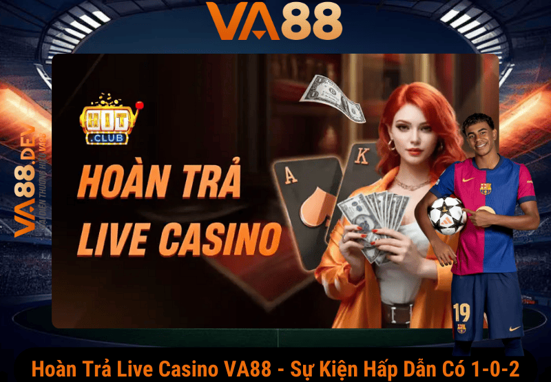 Hoàn Trả Live Casino VA88 – Sự Kiện Hấp Dẫn Có 1-0-2