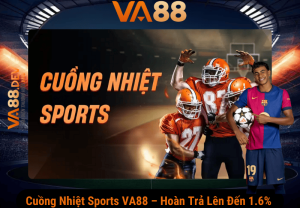 Cuồng nhiệt Sports VA88 - Hoàn trả lên đến 1.6%