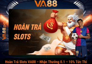 Hoàn trả slots VA88 - Nhận thưởng 0.1 - 10% tức thì