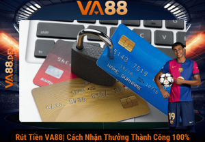 Rút tiền Va88 | Cách nhận thưởng thành công 100%