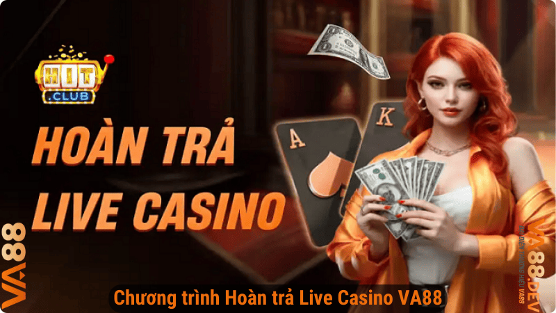 Chương trình Hoàn trả Live Casino VA88